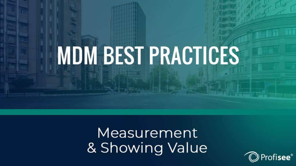 MDM Best Practices Measurement and Showing Value