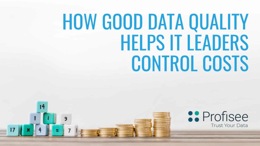 Good data quality helps IT leaders control costs