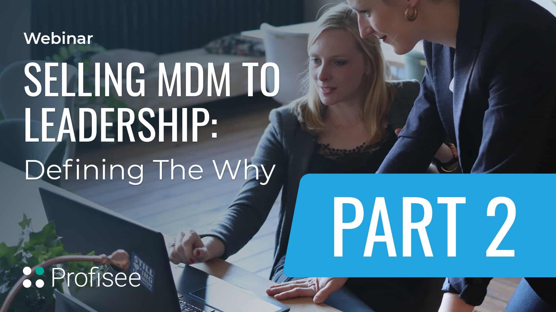 Profisee: Selling MDM to Leadership Pt. 2: Defining the Why