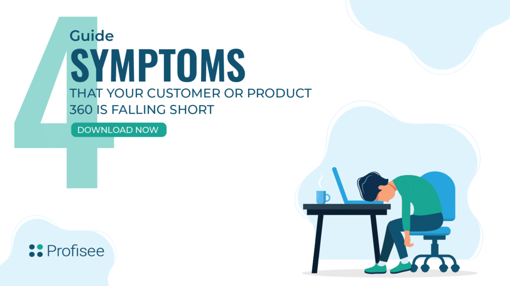 Featured image for "4 Symptoms That Your Customer or Product 360 is Falling Short"