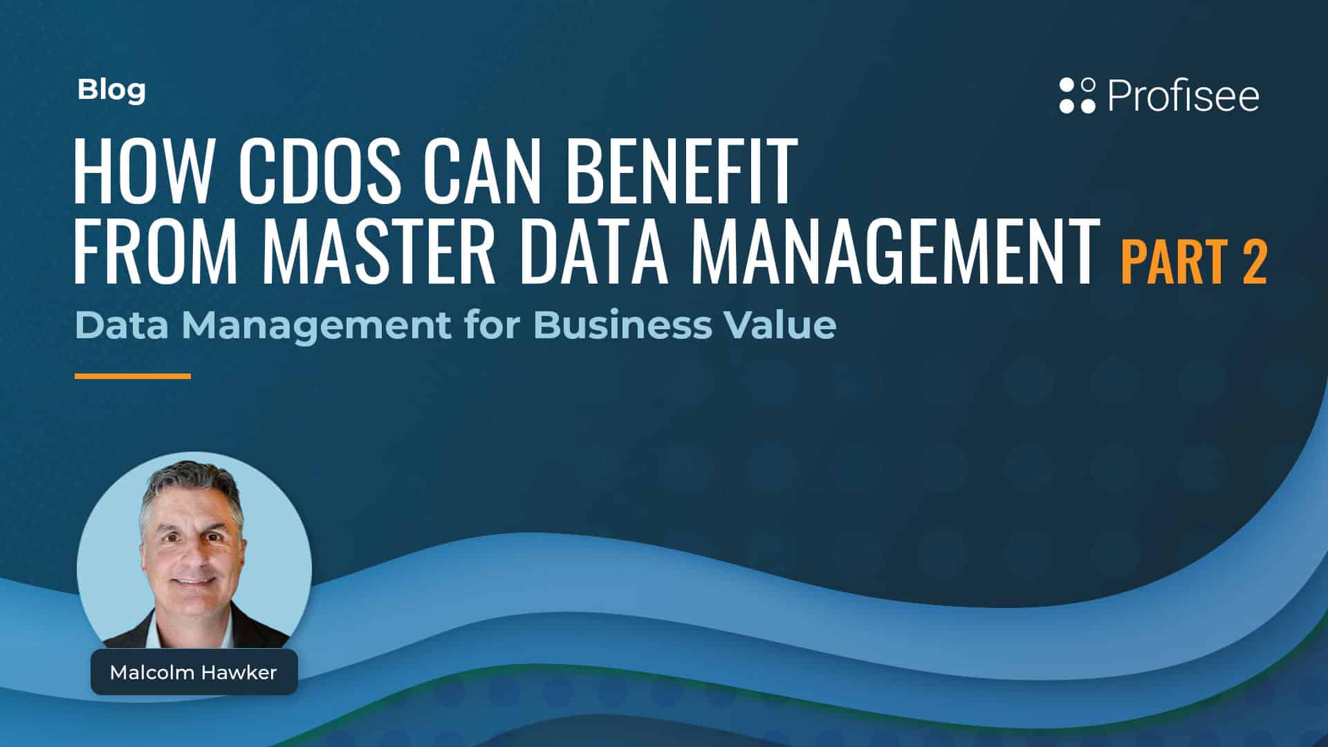 How CDOs Can Benefit from Master Data Management part 2 - Data Management for Business Value - feature graphic