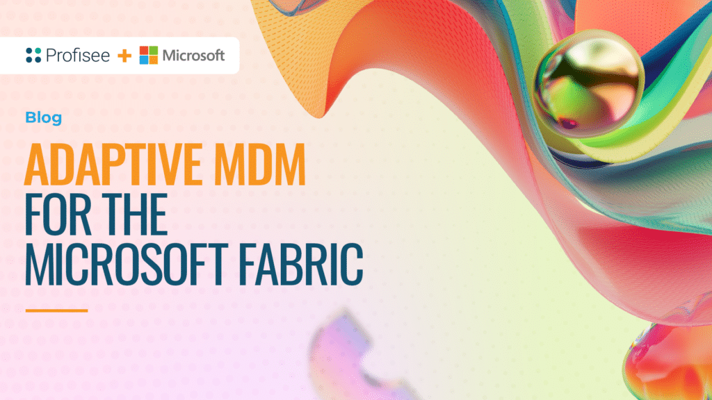 Better Together: Profisee MDM & Microsoft Fabric