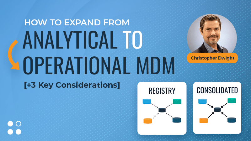 Featured image for the blog with the text, "How to Expand from Analytical to Operational MDM" as written by Profisee VP of MDM Initiatives Christopher Dwight