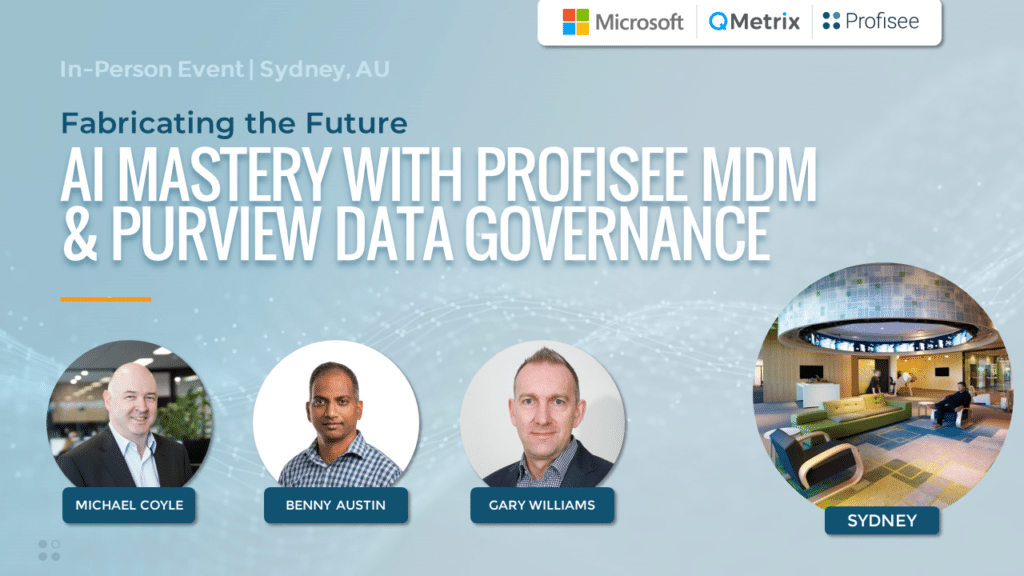 Featured image for the event, Fabricating the Future | Sydney, AU with QMetrix, Profisee and Microsoft