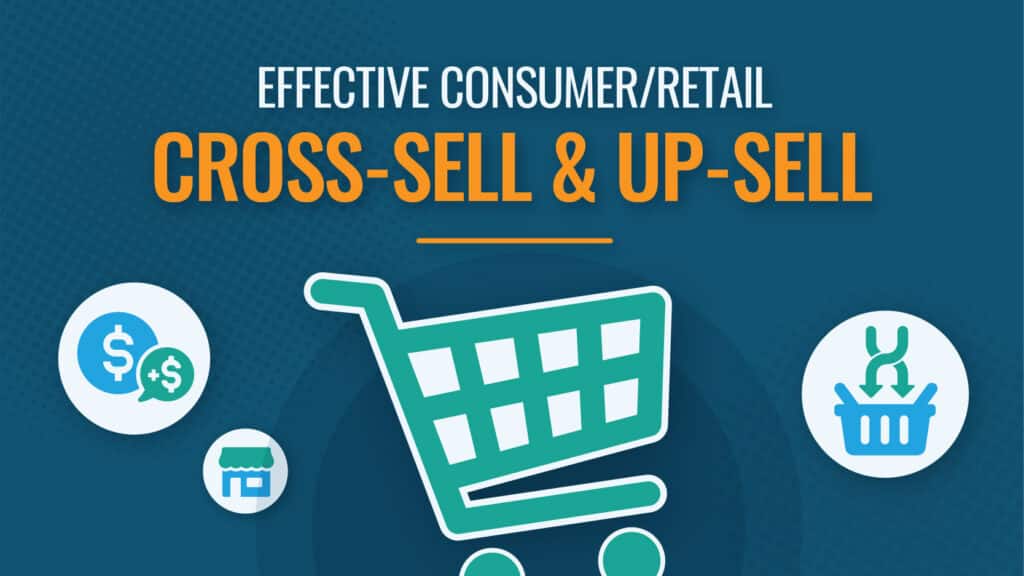 Effective Consumer/Retail Cross-Sell & Up-Sell