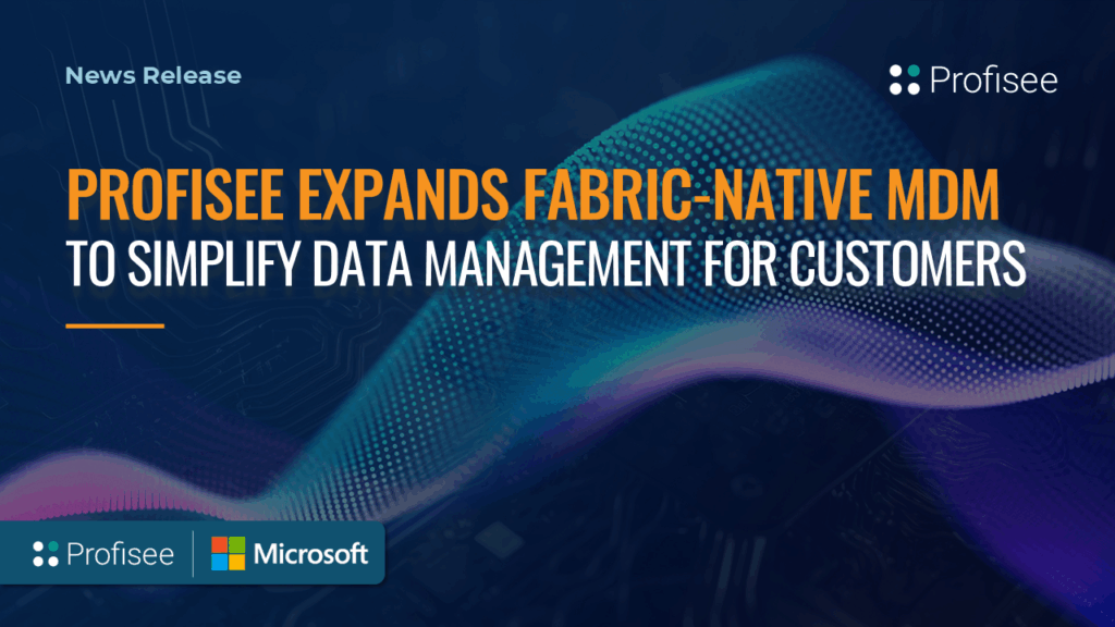 Featured image for press reelase with the headline, "Profisee Expands Fabric-native MDM to Simplify Data Management for Customers"