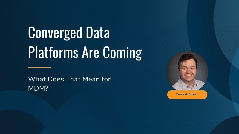 A graphic with text that reads, "Converged Data Platforms Are Coming: What Does That Mean for MDM?"