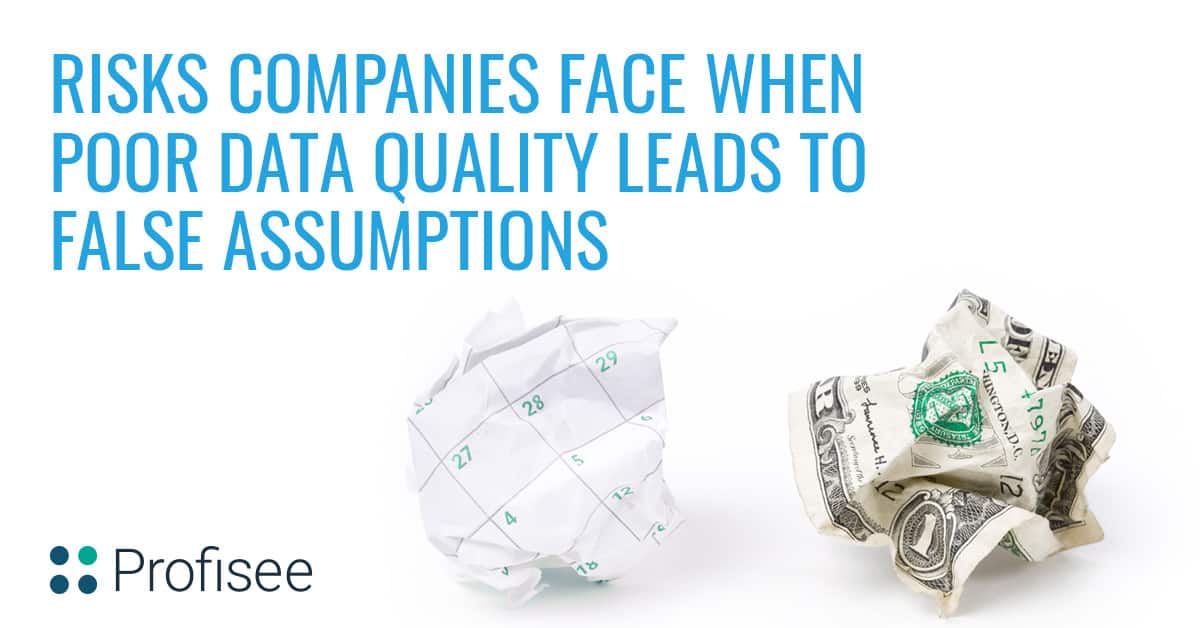 Risks You Face When Poor Data Quality Leads to False Assumptions